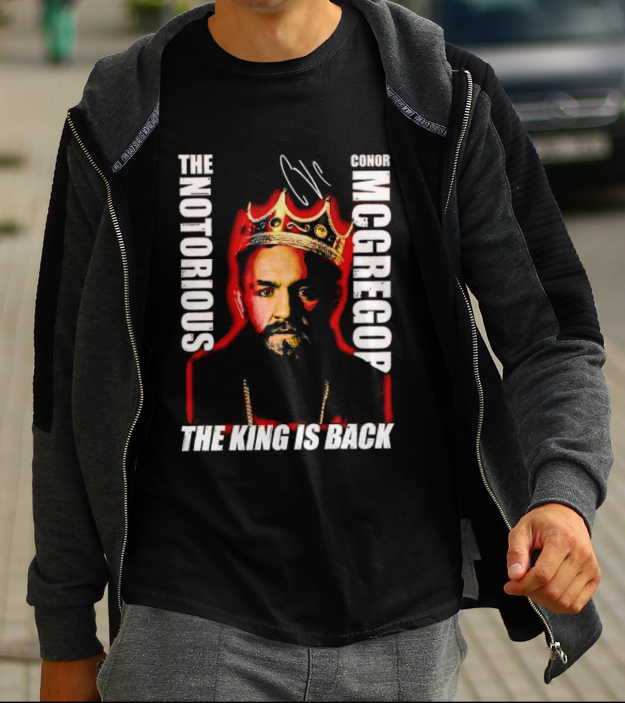The Notorious Conor McGregor King Is Back T-Shirt