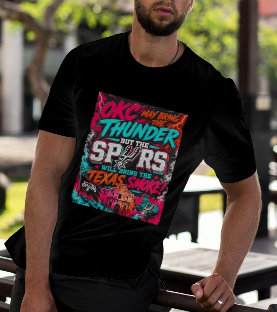 OKC Thunder May Bring It But The Spurs Will Bring The Texas Smoke T-Shirt