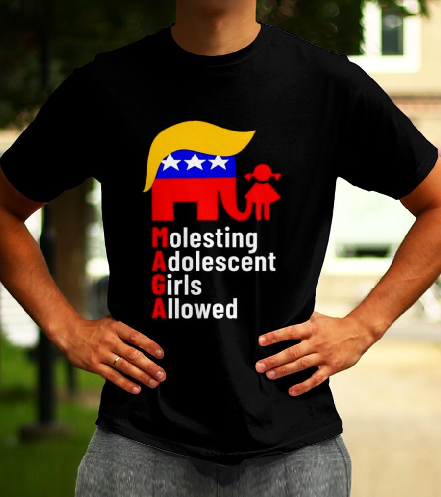 Molesting Adolescent Girls Allowed MAGA Trump T-Shirt