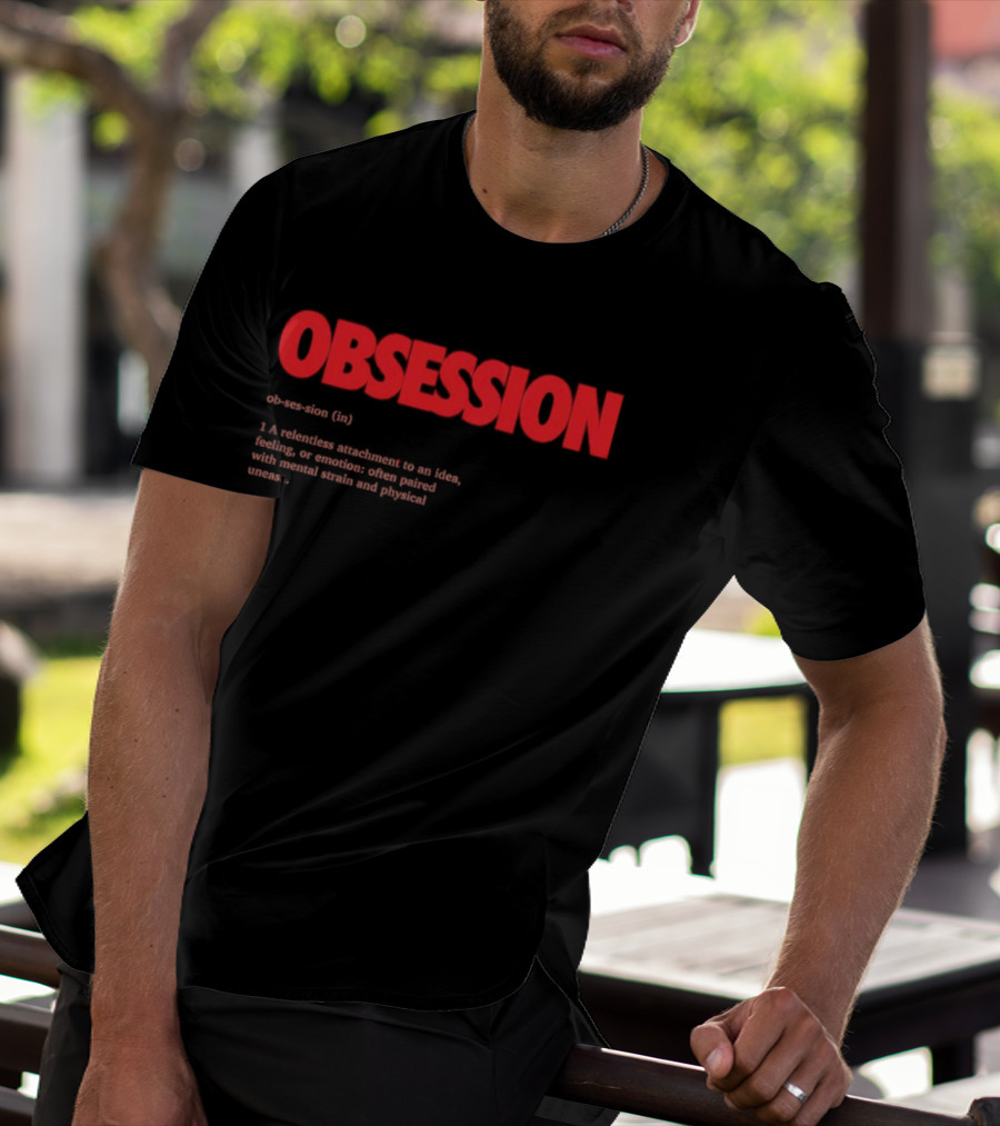 Obsession Definition Intense Attachment Idea Feeling Preoccupation T-Shirt