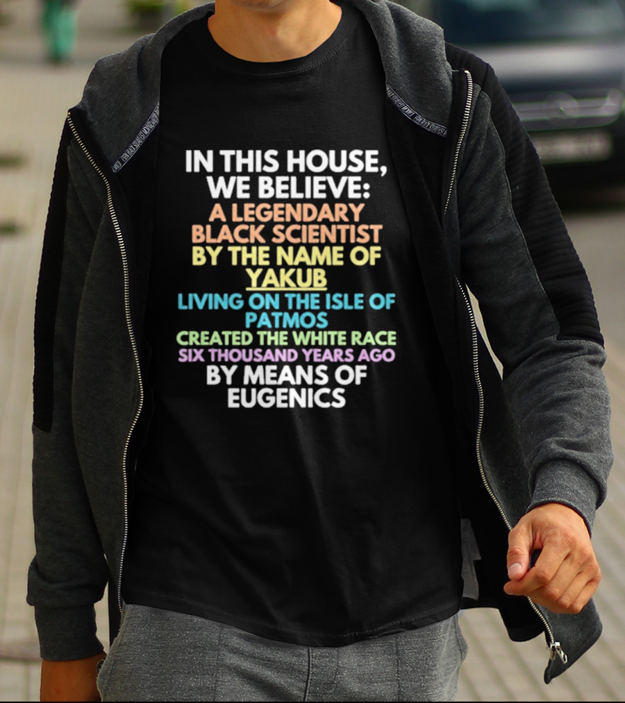 In This House We Believe Yakub Legendary Scientist Isle Of Patmos Eugenics T-Shirt