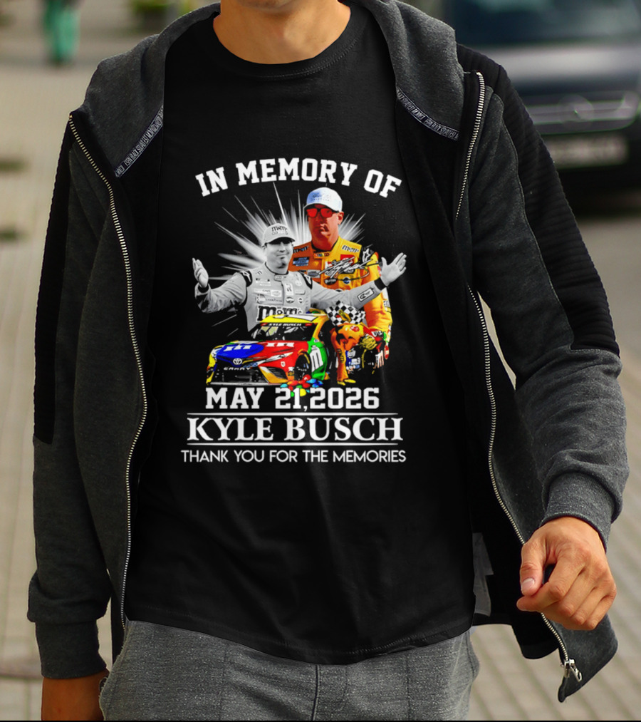 In Memory Of Kyle Busch May 21 2026 Thank You For The Memories T-Shirt