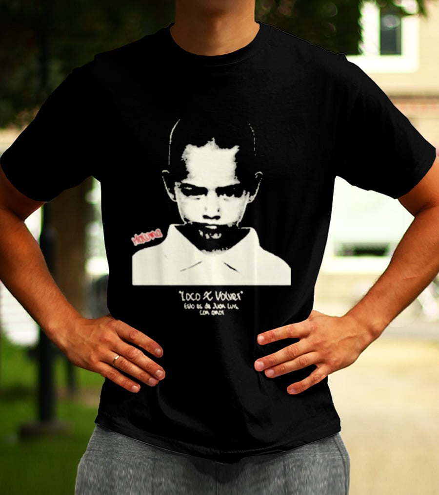 Loco X Volver Maluma Juan Luis Con Amor T-Shirt