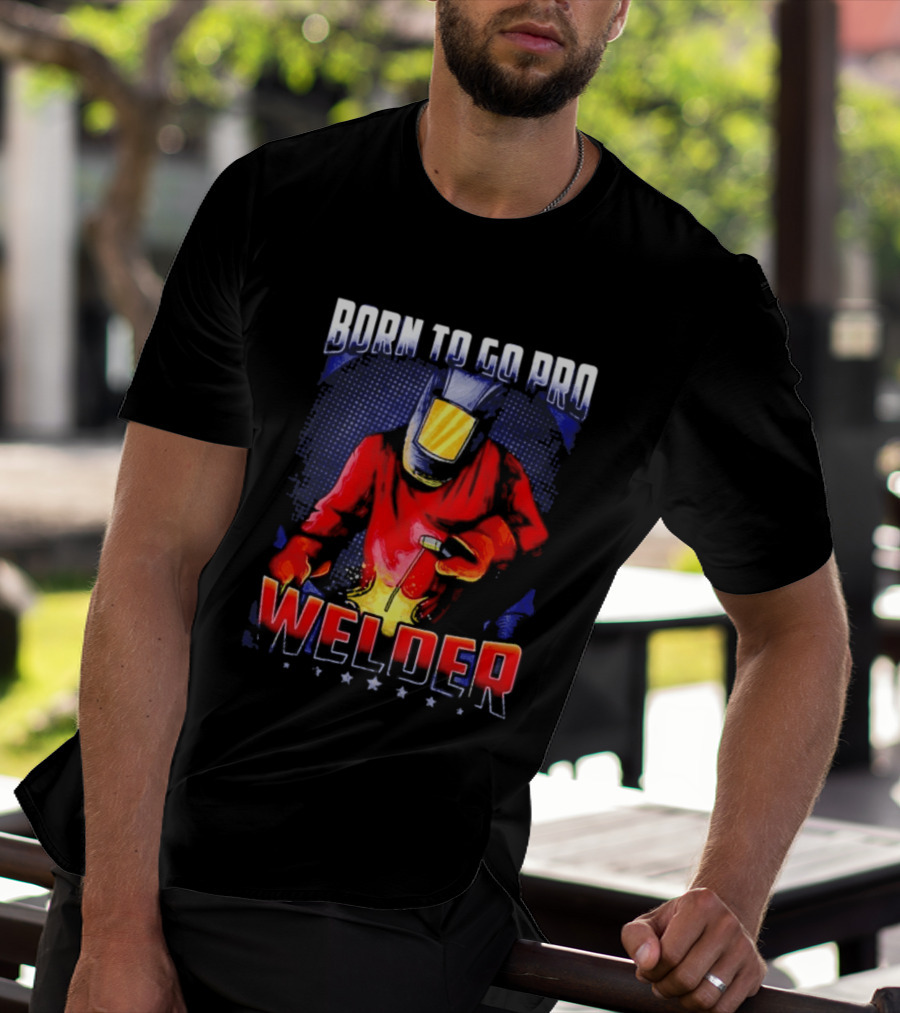 Born To Go Pro Welder Flame Art Welding Helmet T-Shirt