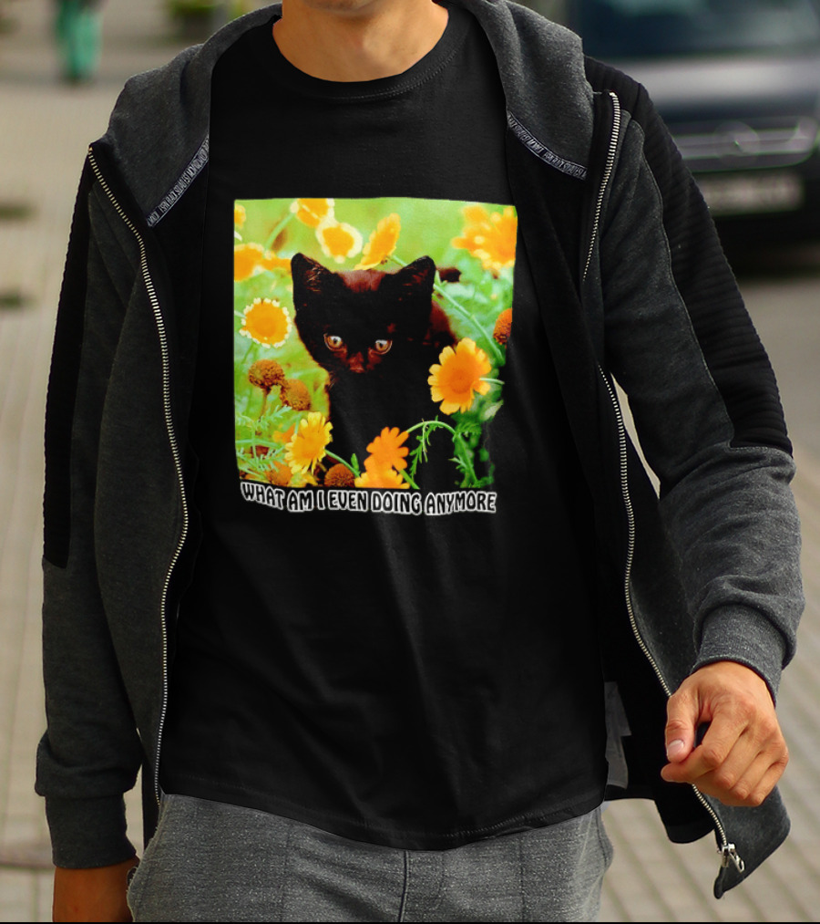 What Am I Even Doing Anymore Cat Among Flowers T-Shirt