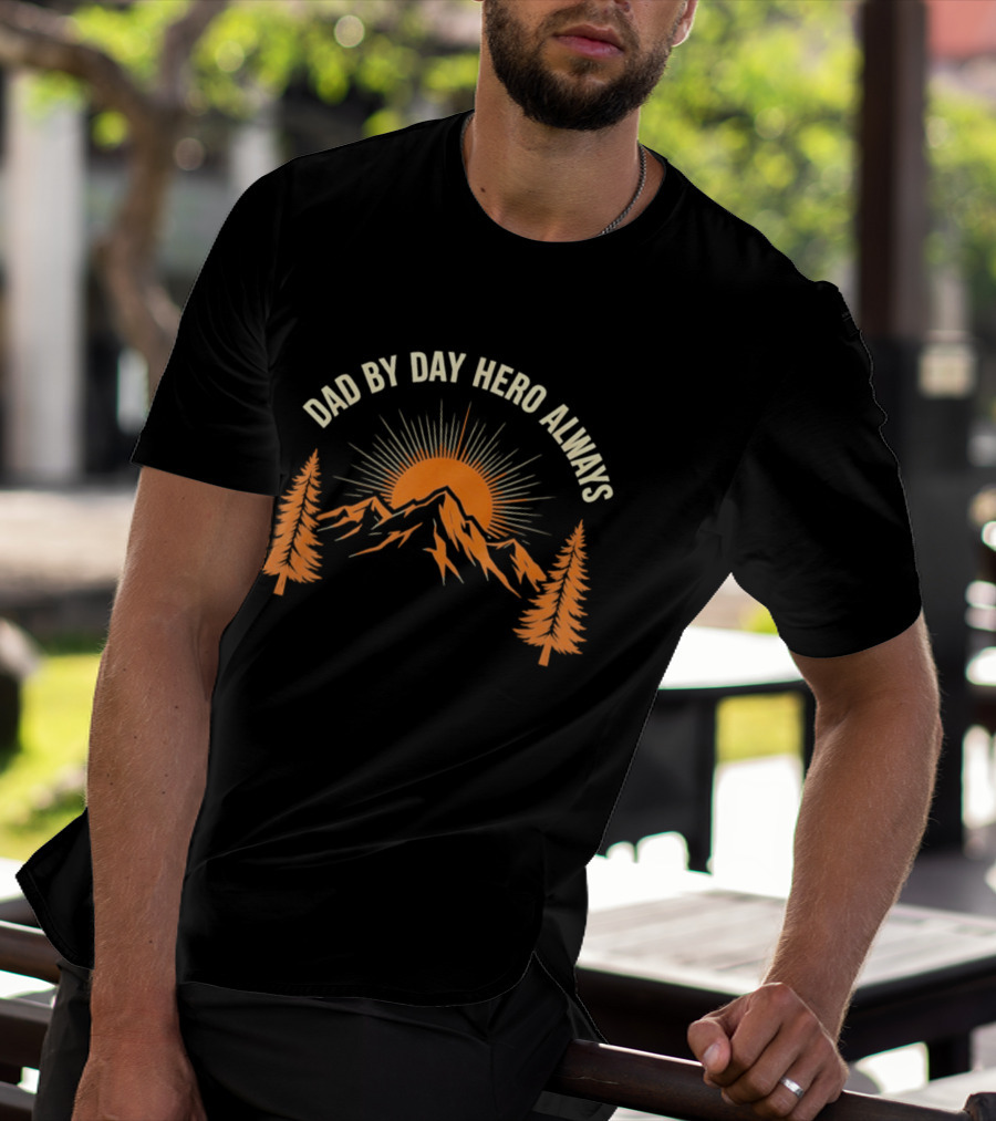 Dad By Day Hero Always Sunset Mountain Pine Trees T-Shirt