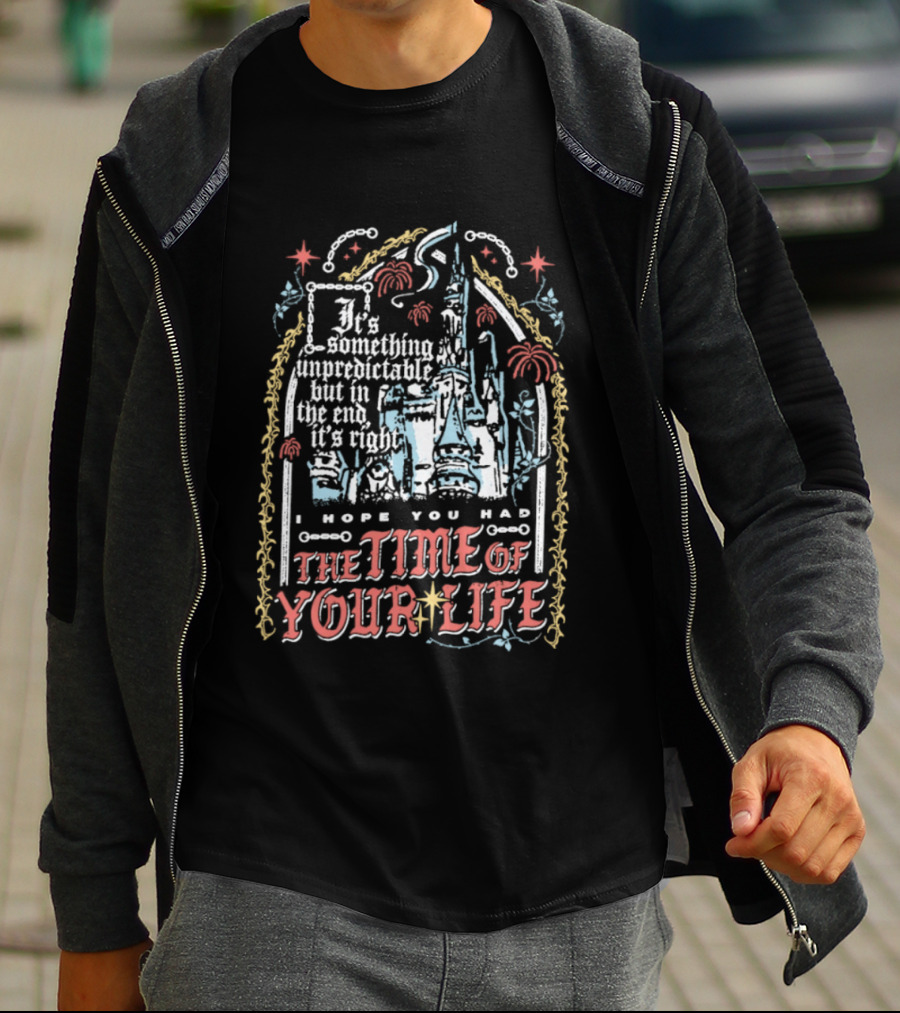 I Hope You Had The Time Of Your Life Unforgettable Theme Park Dream Ride T-Shirt
