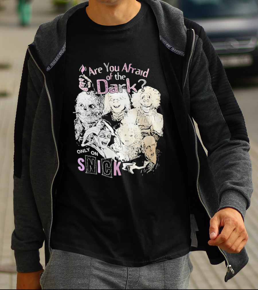 Are You Afraid Of The Dark Only On SNICK T-Shirt