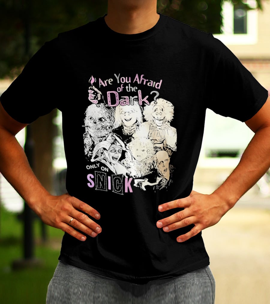 Are You Afraid Of The Dark Only On SNICK T-Shirt