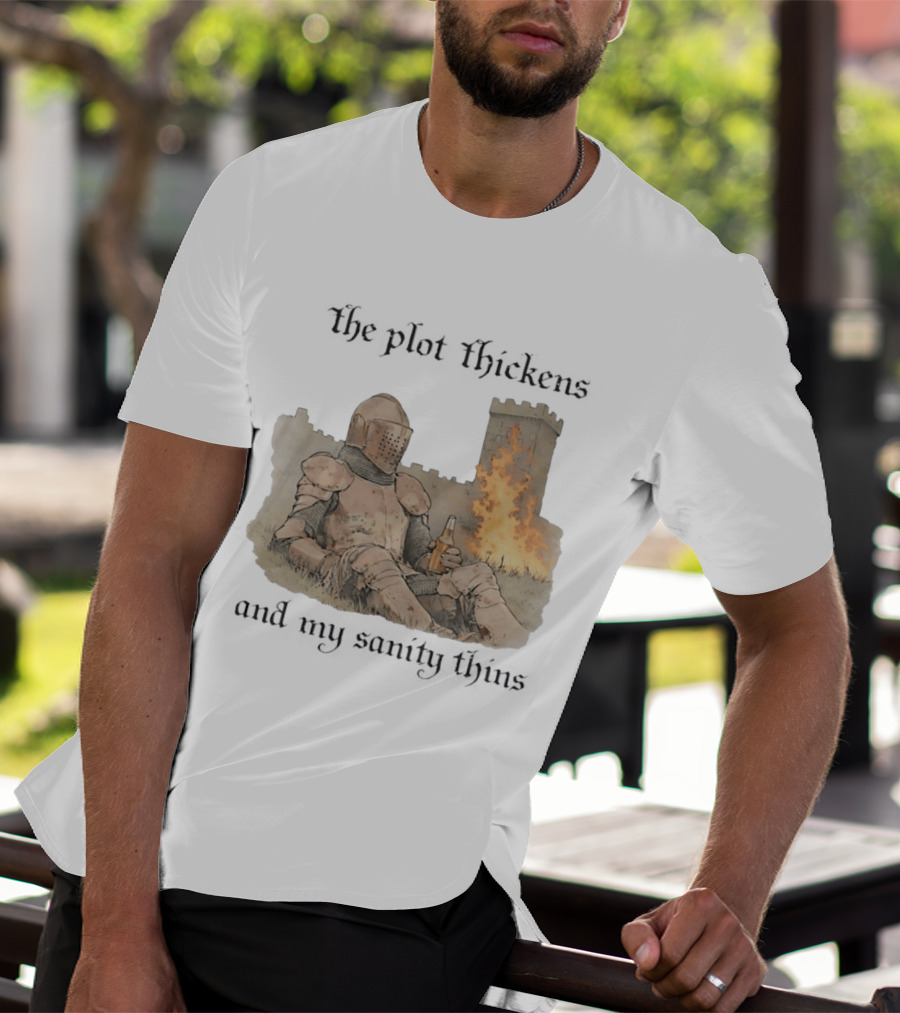 Knight Relaxing By Burning Castle The Plot Thickens And My Sanity Thins T-Shirt