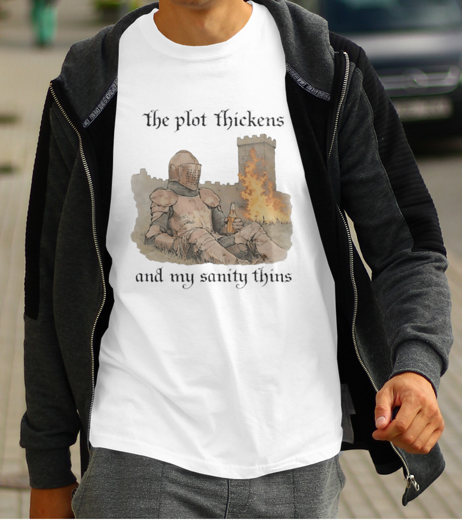 Knight Relaxing By Burning Castle The Plot Thickens And My Sanity Thins T-Shirt