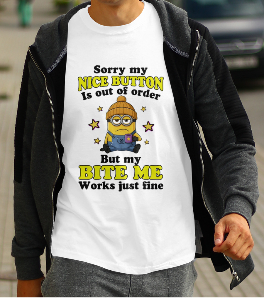 Minion Sorry My Nice Button Is Out Of Order But My Bite Me Works Just Fine T-Shirt