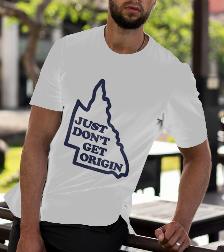 Queensland Australia State Of Origin Just Don't Get Origin Rugby League T-Shirt