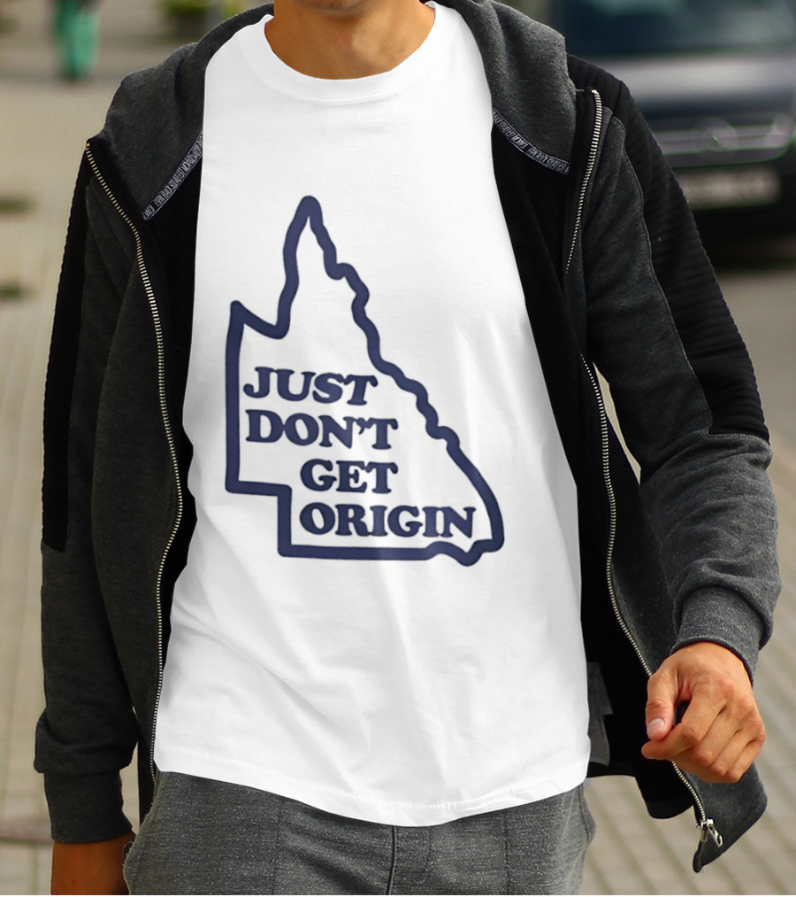 Queensland Australia State Of Origin Just Don't Get Origin Rugby League T-Shirt