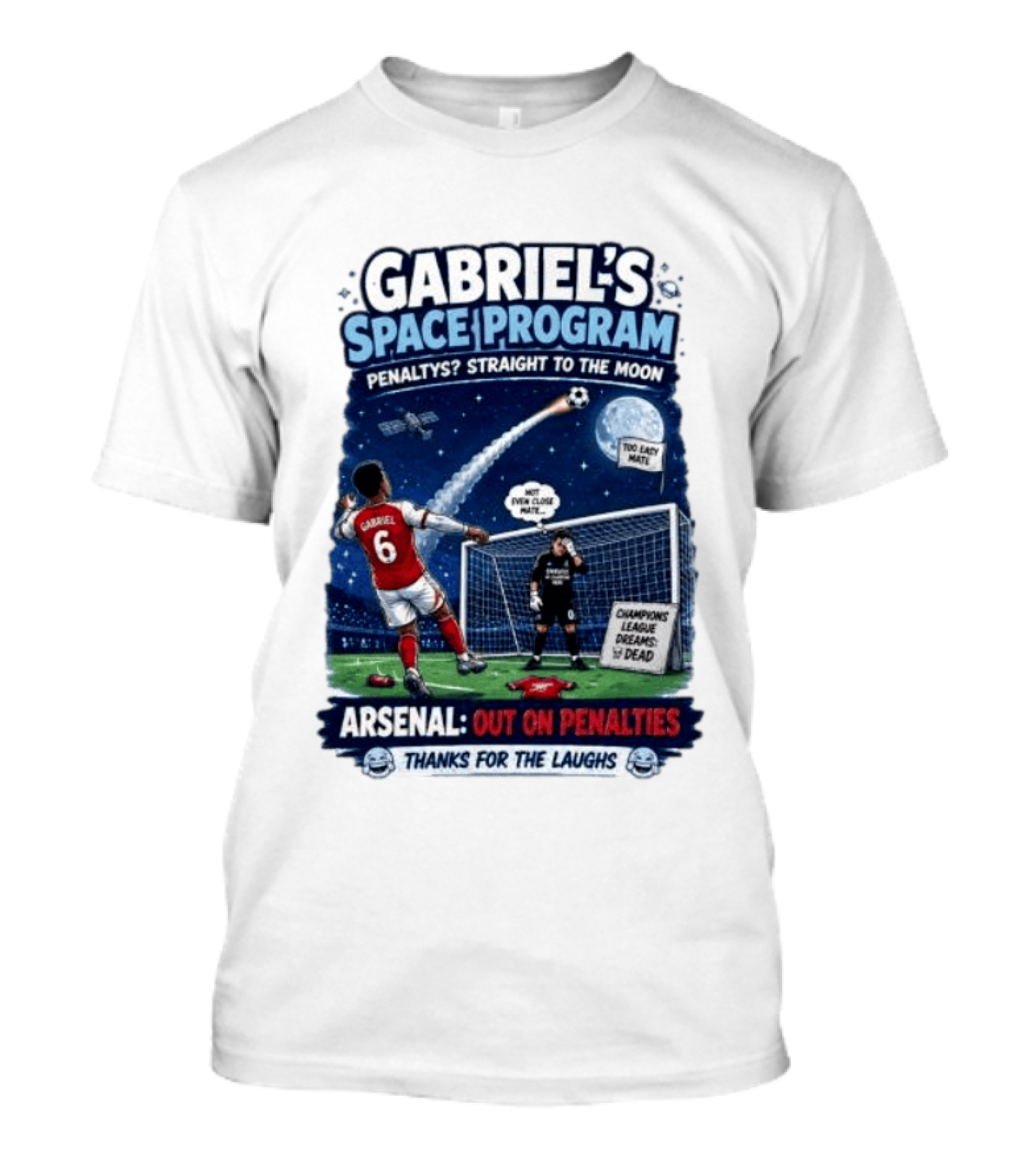 Arsenal Gabriel's Space Program Penaltys Straight To The Moon Champions League Dreams Thanks For The Laughs T-Shirt