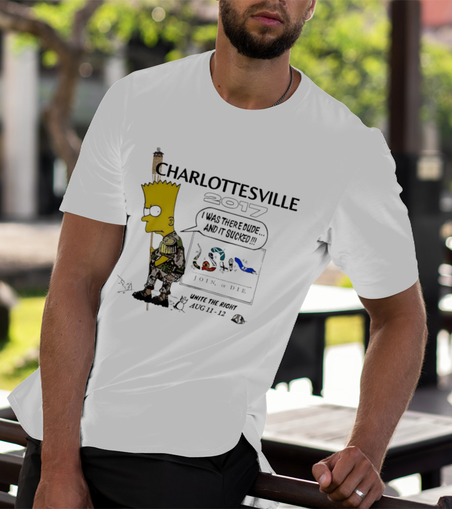 Charlottesville 2017 Bart Simpson Unite The Right Aug 11 12 Join Or Die I Was There Dude And It Sucked T-Shirt