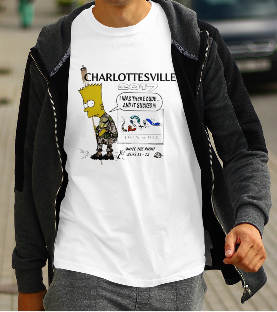 Charlottesville 2017 Bart Simpson Unite The Right Aug 11 12 Join Or Die I Was There Dude And It Sucked T-Shirt