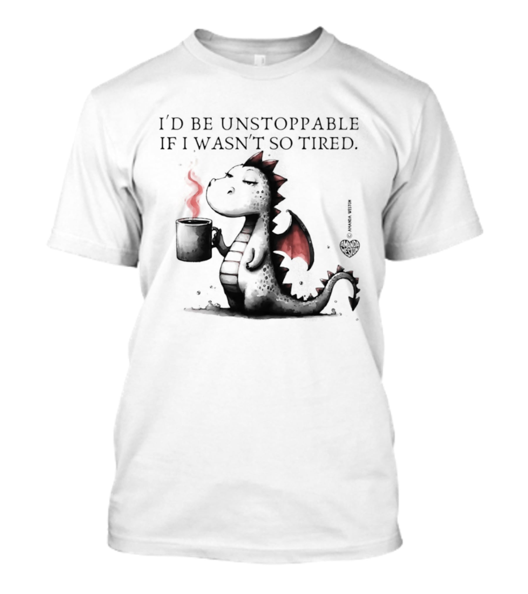 I'd Be Unstoppable If I Wasn't So Tired Dragon Coffee Cup Flame T-Shirt