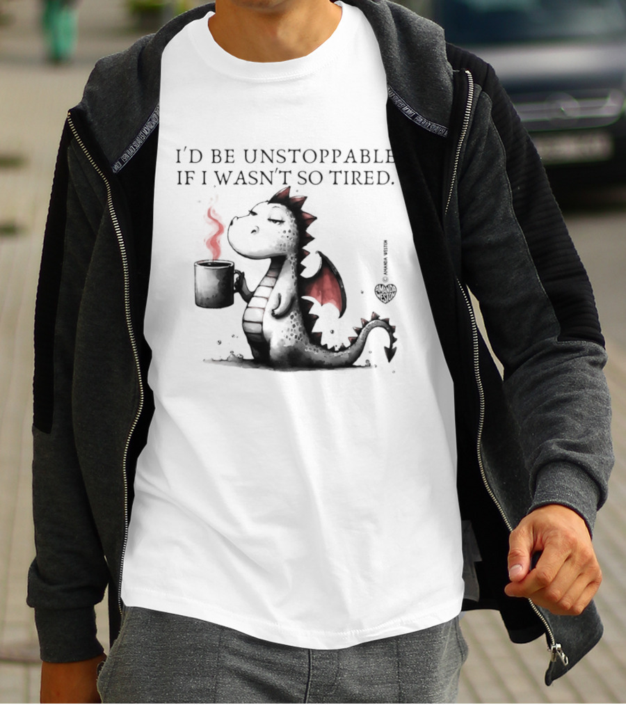 I'd Be Unstoppable If I Wasn't So Tired Dragon Coffee Cup Flame T-Shirt