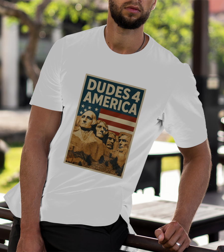 Dudes 4 America Mount Rushmore George Washington Thomas Jefferson Theodore Roosevelt T-Shirt