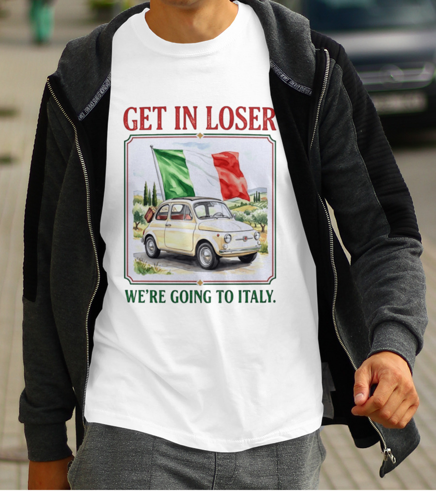 Get In Loser Italian Road Trip Adventure With Iconic Fiat And Flag T-Shirt