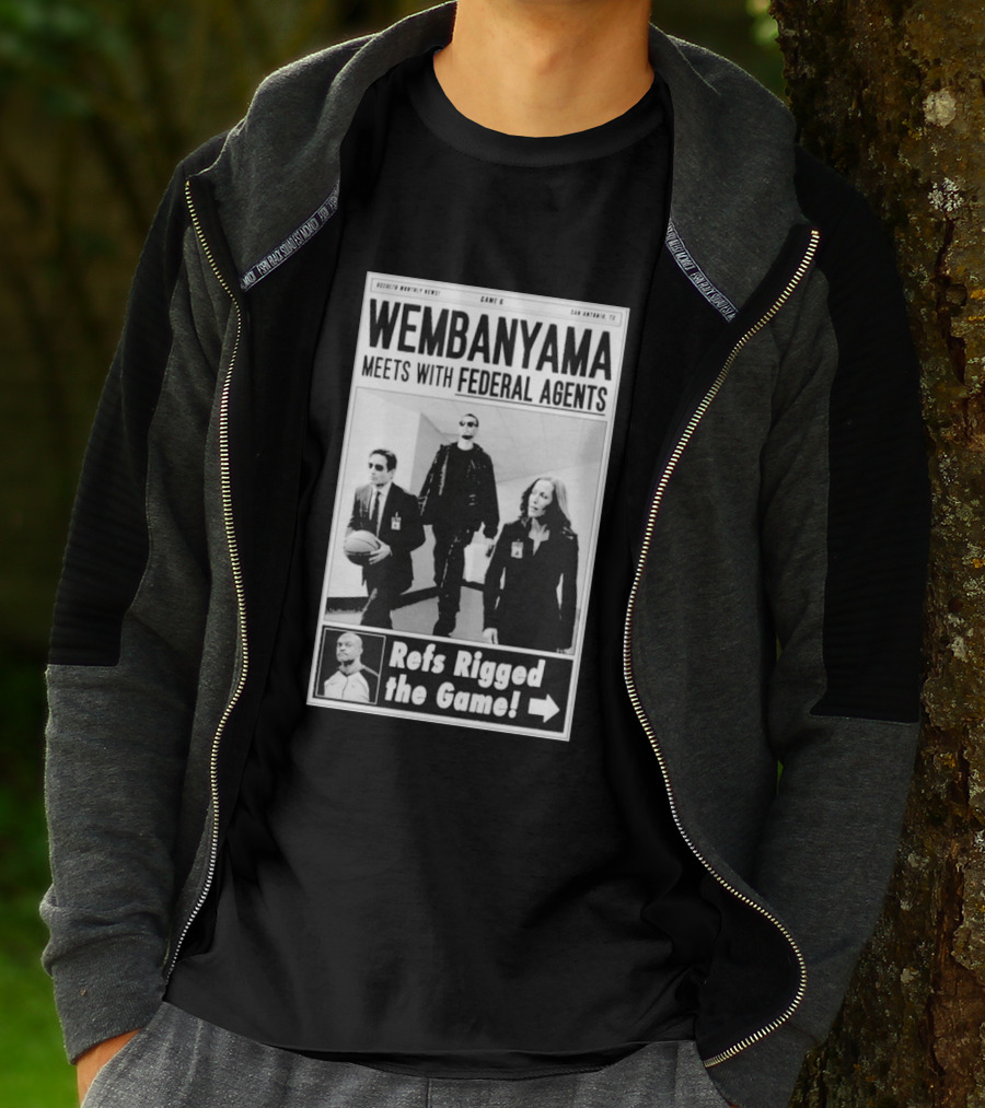 Wembanyama Meets With Federal Agents San Antonio TX Refs Rigged The Game T-Shirt