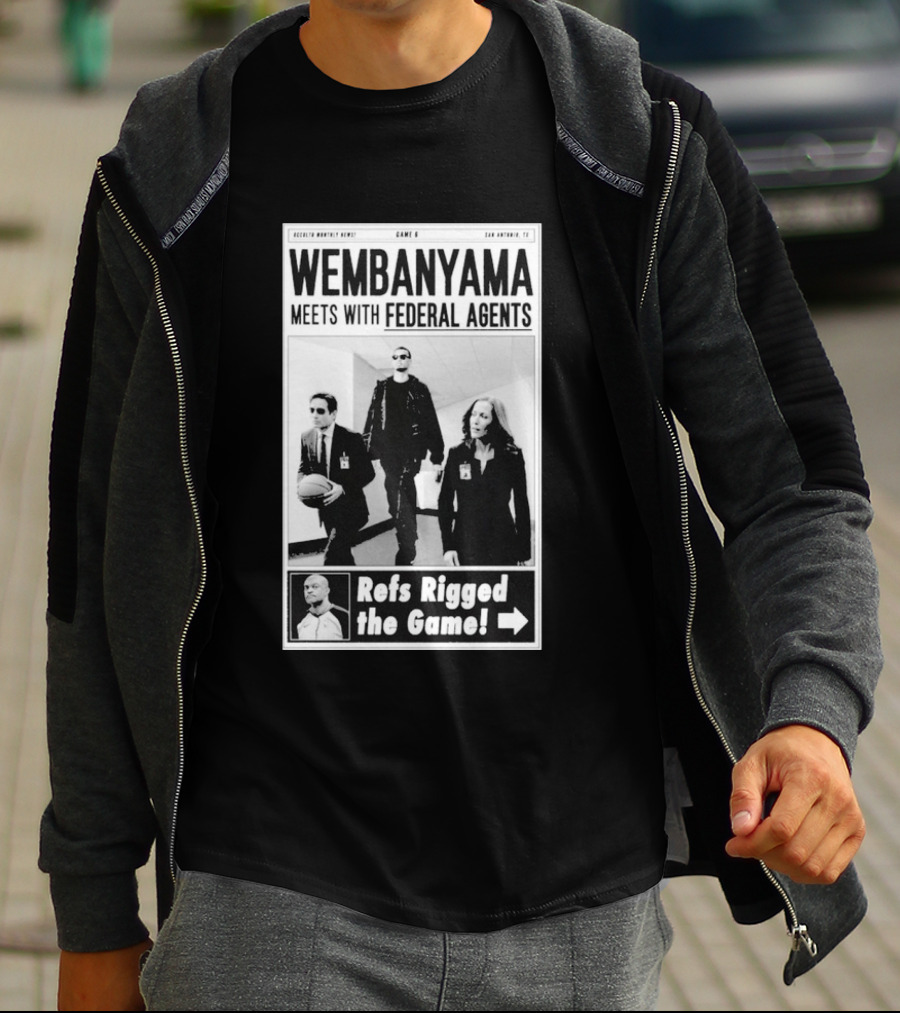Wembanyama Meets With Federal Agents San Antonio TX Refs Rigged The Game T-Shirt