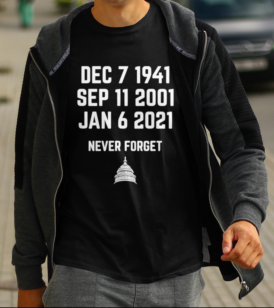 Dec 7 1941 Sep 11 2001 Jan 6 2021 Never Forget United States Capitol T-Shirt