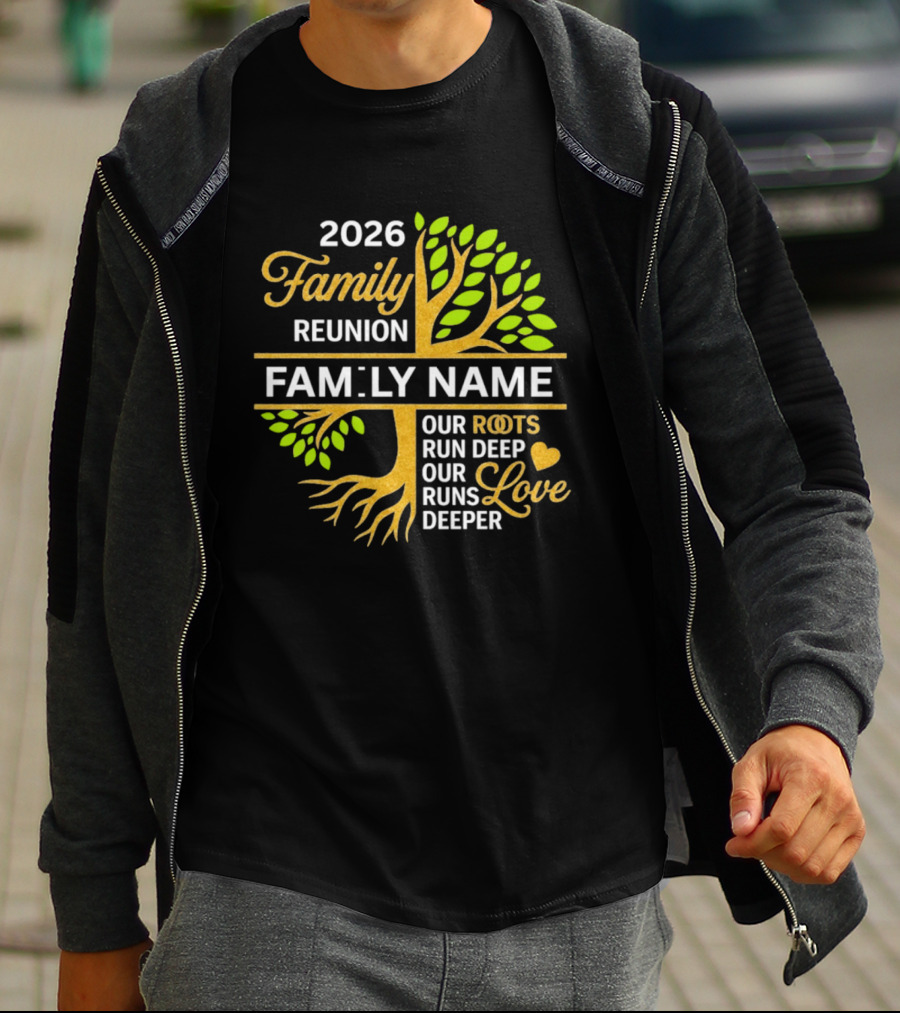 2026 Family Reunion Family Name Our Roots Run Deep Our Love Runs Deeper T-Shirt