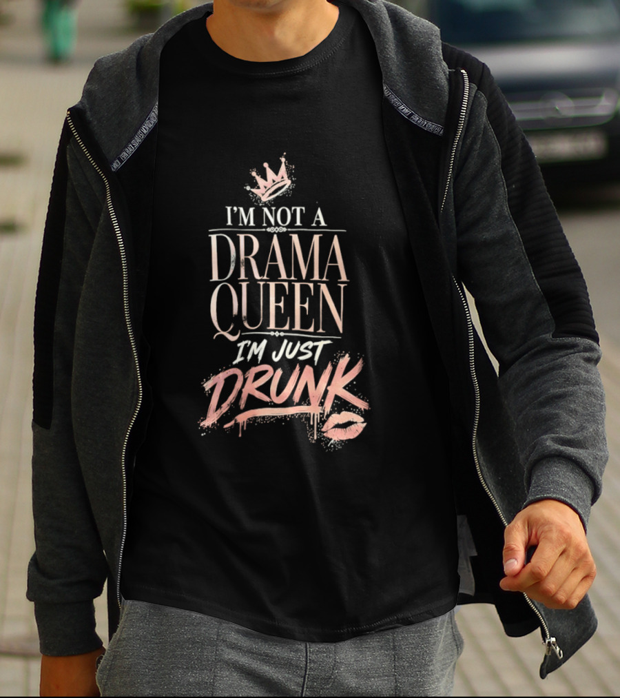 I'm Not A Drama Queen I'm Just Drunk Crown T-Shirt