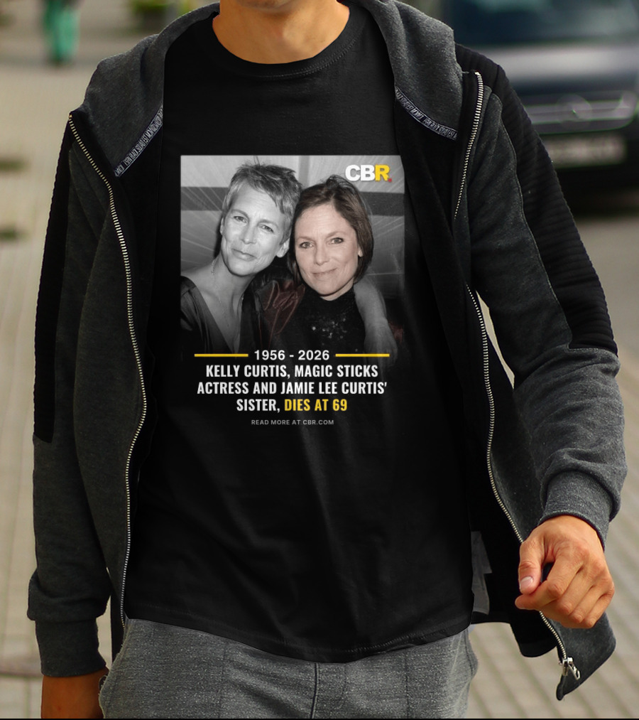 Kelly Curtis 1956 2026 CBR Magic Sticks Actress Jamie Lee Curtis Sister Dies At 69 T-Shirt