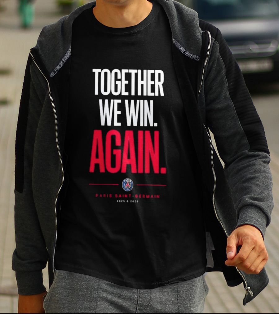 Together We Win Again Paris Saint Germain 2026 Iconic Team Unity T-Shirt