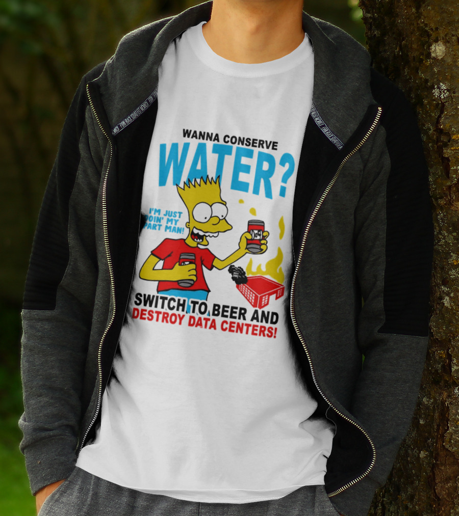 Wanna Conserve Water Switch To Beer And Destroy Data Centers Bart Simpson Meme T-Shirt