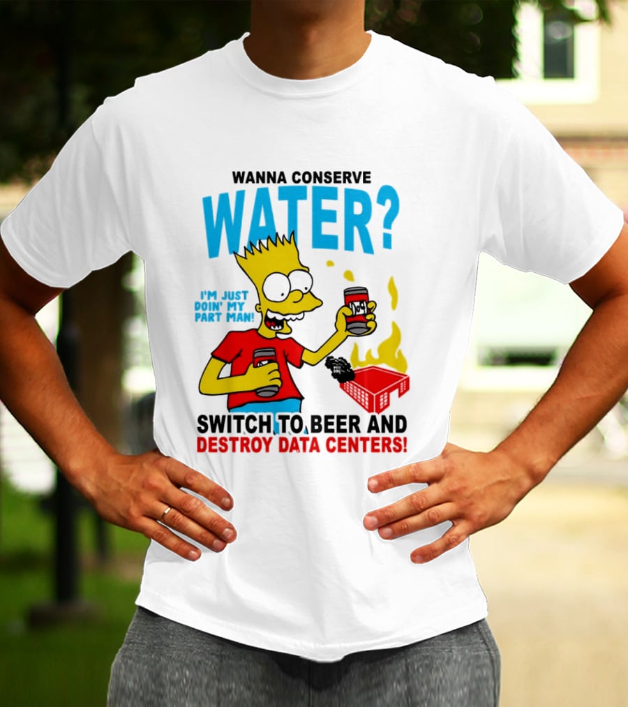 Wanna Conserve Water Switch To Beer And Destroy Data Centers Bart Simpson Meme T-Shirt