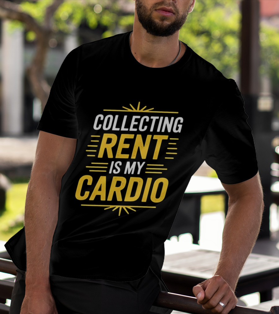 Collecting Rent Is My Cardio Landlord Real Estate Investor Property Management T-Shirt