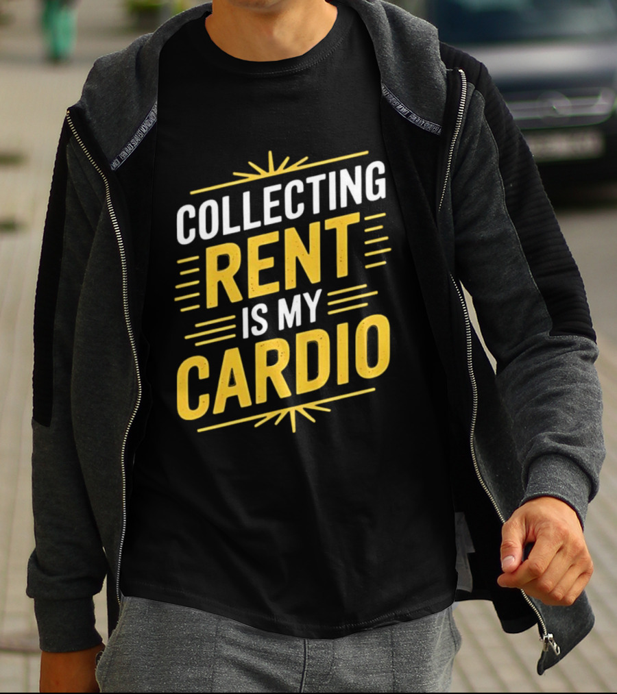 Collecting Rent Is My Cardio Landlord Real Estate Investor Property Management T-Shirt