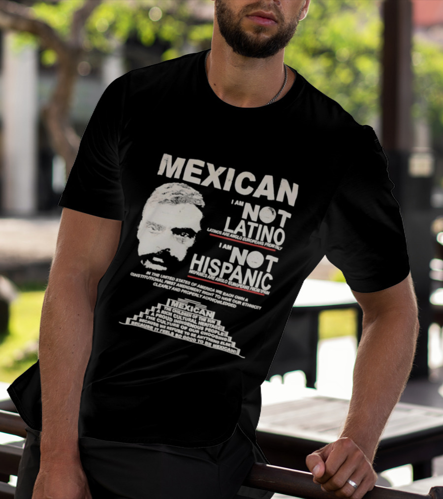 MEXICAN I Am NOT LATINO I Am NOT HISPANIC Emiliano Zapata Iconic Mexican Revolutionary T-Shirt