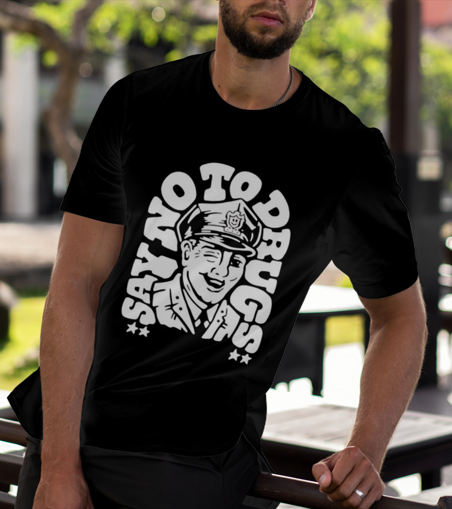 Say No To Drugs Police Officer Satirical Humor T-Shirt