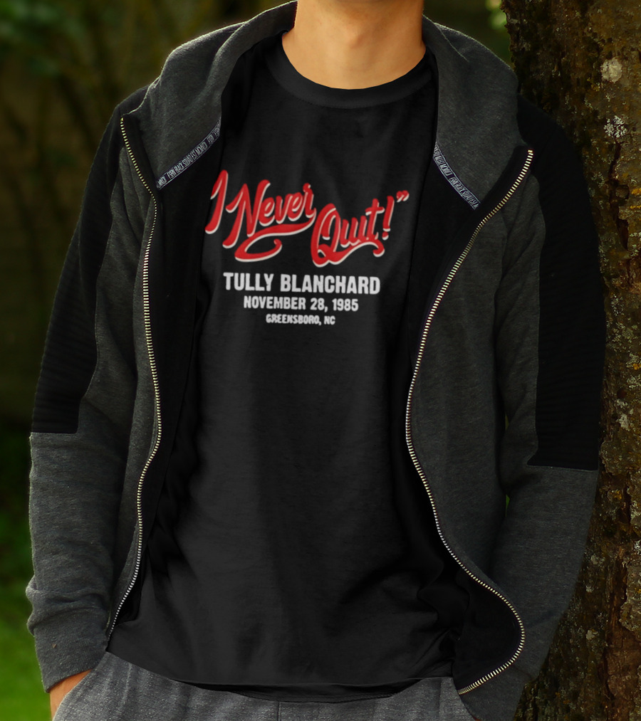 I Never Quit Tully Blanchard November 28 1985 Greensboro NC T-Shirt