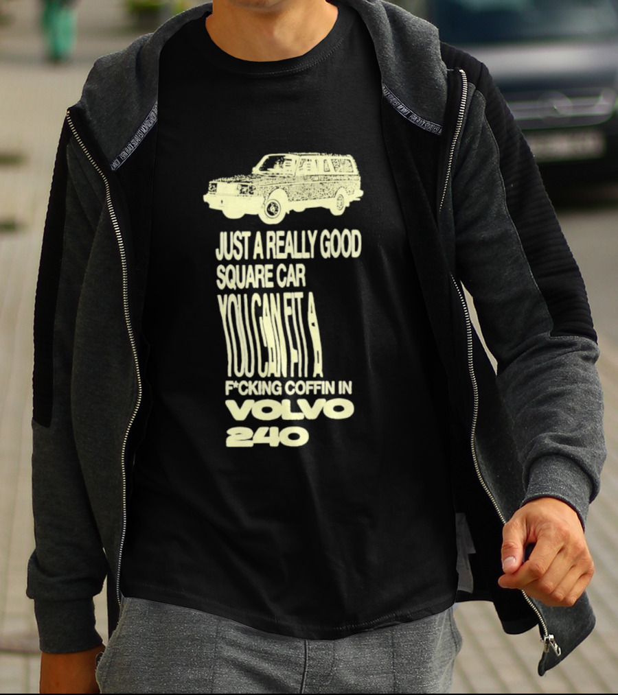 Just A Really Good Square Car You Can Fit A F*cking Coffin In Volvo 240 T-Shirt