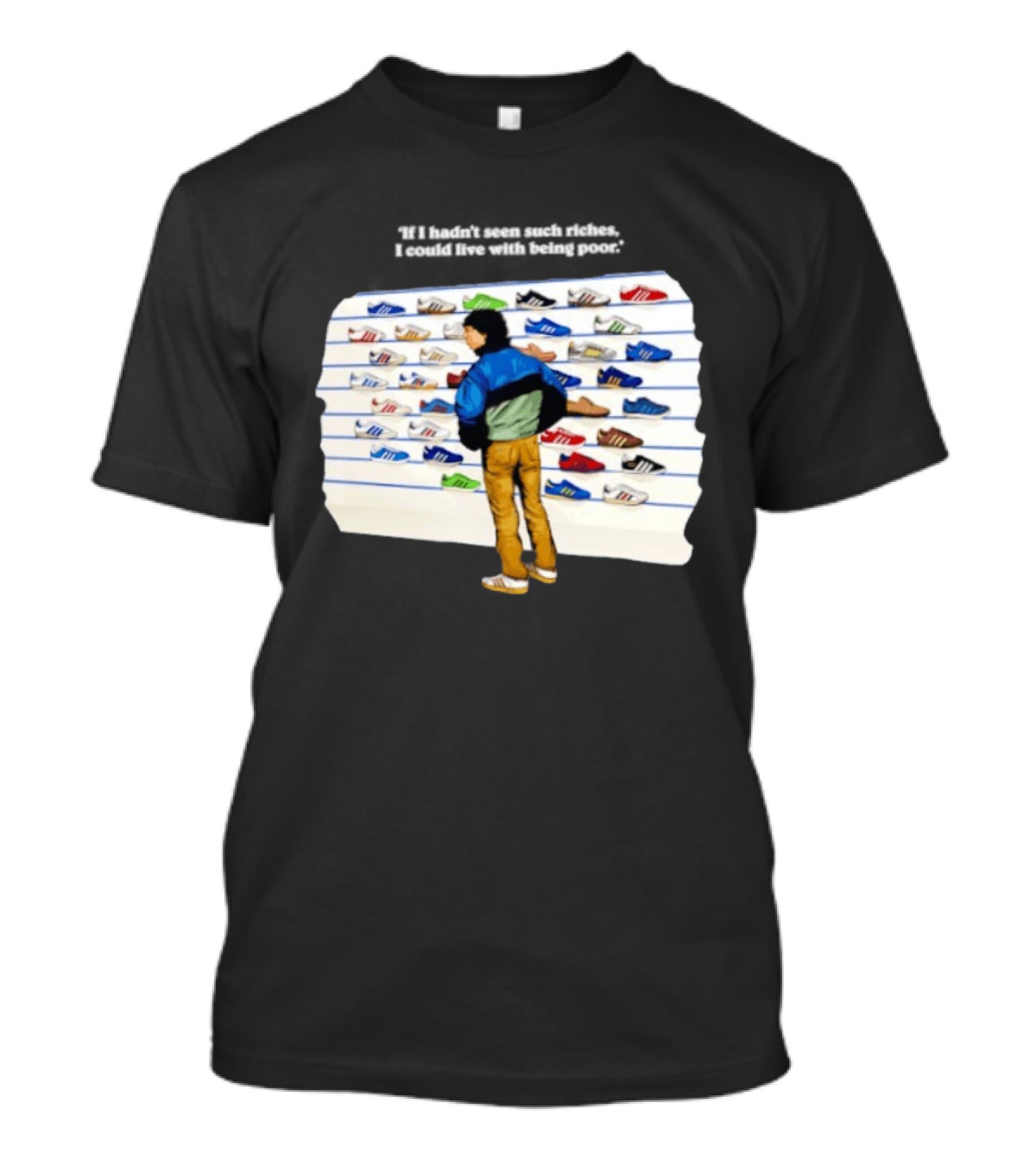 Casuals 80s If I Hadn't Seen Such Riches I Could Live With Being Poor Sneakers Wall T-Shirt