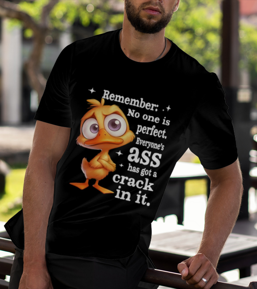 Remember No One Is Perfect Funny Duck Everyone's Ass Has Got A Crack In It T-Shirt
