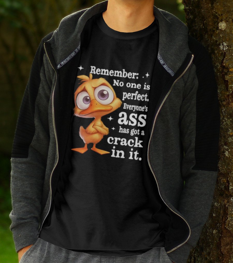 Remember No One Is Perfect Funny Duck Everyone's Ass Has Got A Crack In It T-Shirt