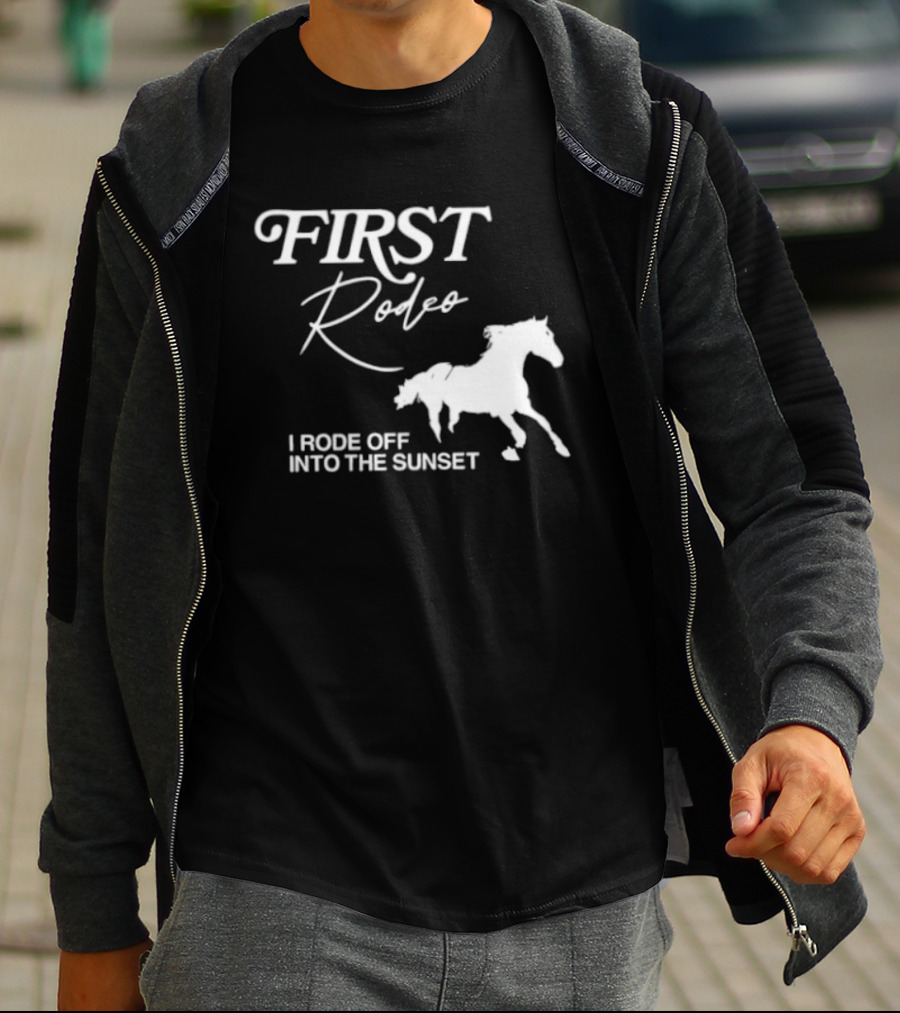 First Rodeo I Rode Off Into The Sunset Horse Riding Adventure T-Shirt