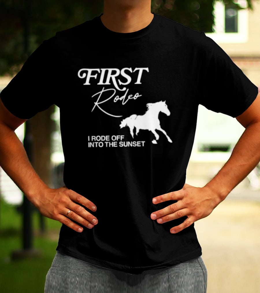 First Rodeo I Rode Off Into The Sunset Horse Riding Adventure T-Shirt