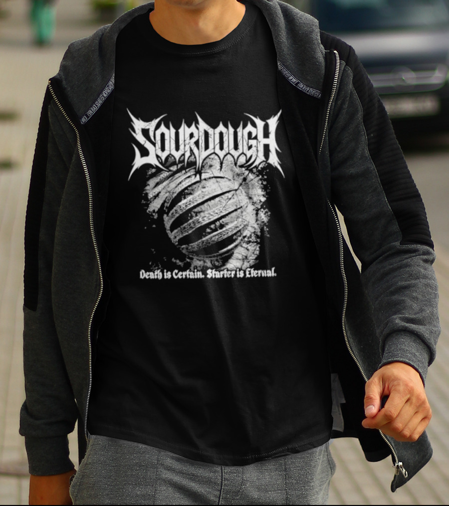 Sourdough Death Is Certain Starter Is Eternal T-Shirt