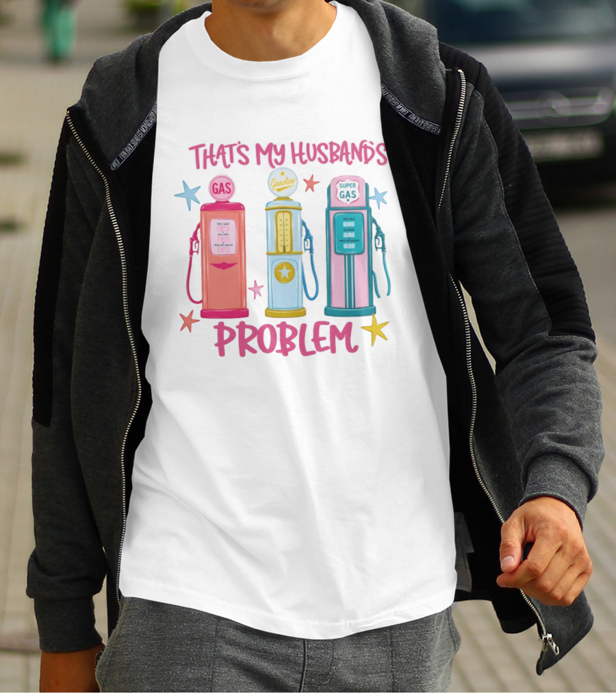 Gasoline Pumps That's My Husband's Problem Super Gas T-Shirt