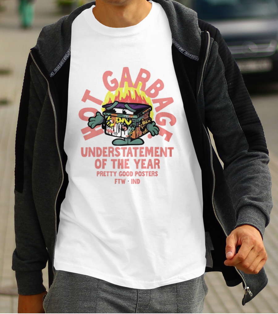 Hot Garbage Understatement Of The Year Pretty Good S FTW IND T-Shirt