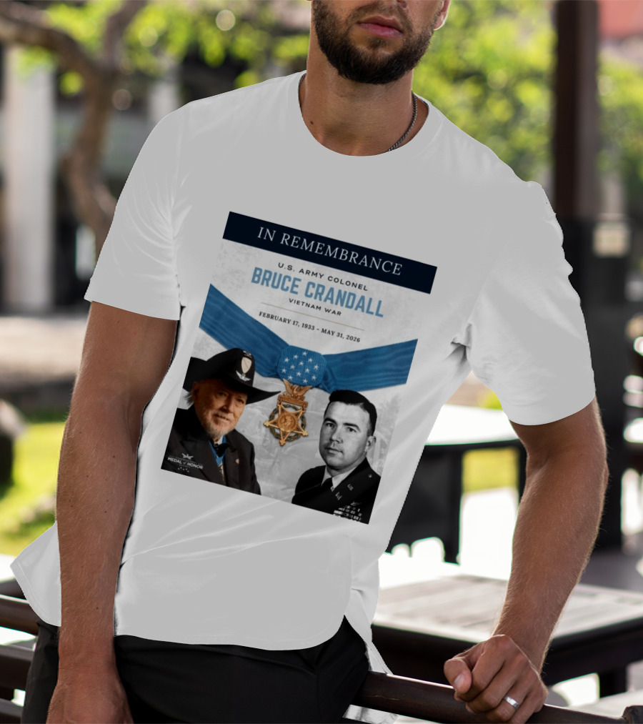 In Remembrance U.S. Army Colonel Bruce Crandall Vietnam War February 17 1933 May 31 2026 Medal Of Honor T-Shirt