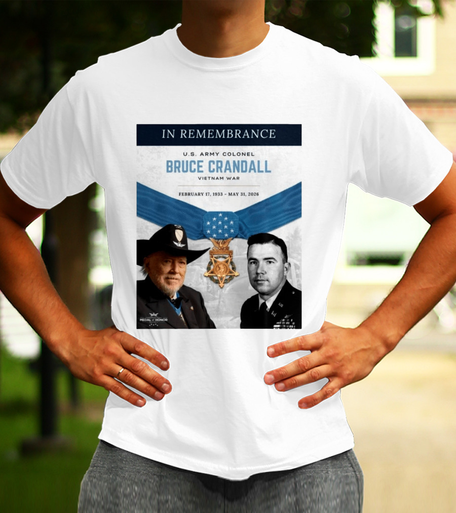 In Remembrance U.S. Army Colonel Bruce Crandall Vietnam War February 17 1933 May 31 2026 Medal Of Honor T-Shirt